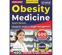 Unofficial Obesity Medicine Exam Review: complete Study Guide with 600 Exam-Style Questions and In-Depth Answer Explanations Targeting Core Domains in Metabolic Health & Weight Management