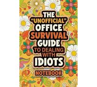 "Unofficial" Office Survival Guide to Dealing with Idiots Notebook: Funny Sarcastic Work Humor Journal | Retro 70s Groovy Floral Diary | Gag Gift for Coworkers, Boss & Secret Santa