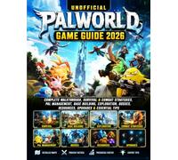 Unofficial Palworld Game Guide 2026: Complete Walkthrough, Survival & Combat Strategies, Pal Management, Base Building, Exploration, Bosses, Resources, Upgrades & Essential Tips
