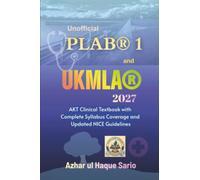 Unofficial PLAB® 1 and UKMLA® 2027: AKT Clinical Textbook with Complete Syllabus Coverage and Updated NICE Guidelines