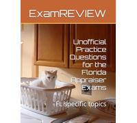Unofficial Practice Questions for the Florida Appraiser Exams: Florida specific topics for Residential and General Appraiser exams