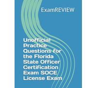Unofficial Practice Questions for the Florida State Officer Certification Exam SOCE License Exam