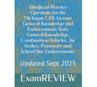 Unofficial Practice Questions for the Michigan CDL License General Knowledge and Endorsements Tests: General Knowledge, Combination Vehicles, Air brakes, Passenger and School Bus Endorsements.