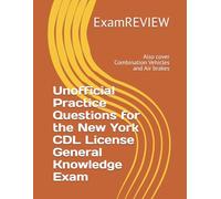 Unofficial Practice Questions for the New York CDL License General Knowledge Exam: Also cover Combination Vehicles and Air brakes