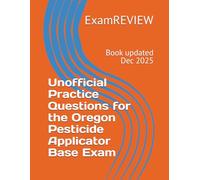 Unofficial Practice Questions for the Oregon Pesticide Applicator Base Exam