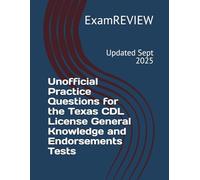 Unofficial Practice Questions for the Texas CDL License General Knowledge and Endorsements Tests