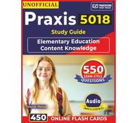 Unofficial Praxis 5018 Study Guide: 550 Exam-Style Questions with In-Depth Rationales Across All Test Domains for Elementary Education Content Knowledge