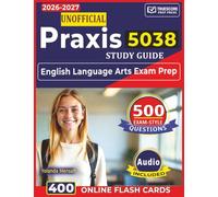 Unofficial Praxis 5038 Study Guide: English Language Arts Exam Prep with 500 Domain-Aligned Questions Covering Literature, Language, Writing, and Reading Analysis