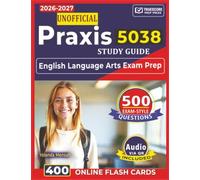 Unofficial Praxis 5038 Study Guide: English Language Arts Exam Prep with 500 Domain-Aligned Questions Covering Literature, Language, Writing, and Reading Analysis
