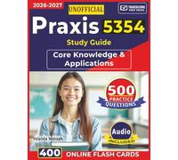 Unofficial Praxis 5354 Study Guide: 500 Practice Questions with Detailed Explanations for Core Knowledge & Applications for Exam Preparation