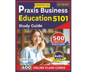 Unofficial Praxis Business Education 5101 Study Guide: 500 High-Yield Practice Questions with Step-By-Step Answer Rationales