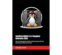 Unofficial RHCSA 8 & 9 Complete Reference 2025: Your Comprehensive Guide to Mastering the RHCSA EX200 Exam (RHEL 8.10 & 9.5)