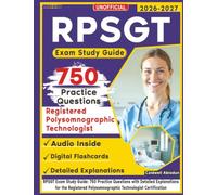 Unofficial RPSGT Exam Study Guide: 750 Practice Questions with Detailed Explanations for the Registered Polysomnographic Technologist Certification