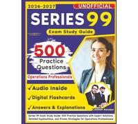 Unofficial Series 99 Exam Study Guide: 500 Practice Questions with Expert Solutions, Detailed Explanations, and Proven Strategies for Operations Professionals