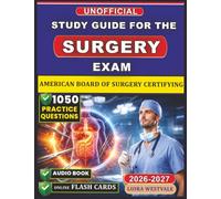 Unofficial Study Guide for the American Board of Surgery Certifying Exam: 1050 Practice Questions and Detailed Rationales to Strengthen Your Clinical Reasoning