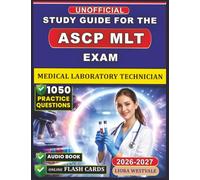 Unofficial Study Guide for the ASCP MLT Exam: 1050 Practice Questions and Detailed Rationales for the Medical Laboratory Technician Certification to Refine Your Laboratory Practice