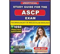 Unofficial Study Guide for the ASCP Molecular Biology Exam: 1050 Practice Questions and Detailed Rationales for the Technologist in Molecular Biology Certification to Deepen Your Genomic Knowledge