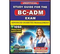 Unofficial Study Guide for the BC-ADM Exam: 1050 Practice Questions and Detailed Rationales for the Advanced Diabetes Management Certification to Elevate Your Clinical Proficiency