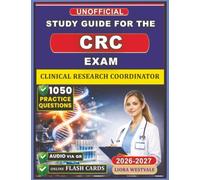 Unofficial Study Guide for the Clinical Research Coordinator Exam: 1050 Practice Questions and Detailed Rationales to Advance Your Professional Competency