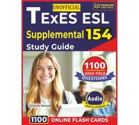 Unofficial TExES ESL Supplemental 154 Study Guide: 1,100 High-Yield Questions with Step-By-Step Rationales for Exam Success
