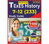 Unofficial TExES History 7-12 (233) Study Guide: 1100 Practice Questions with Detailed Answer Explanations to Help You Prepare The Exam Faster