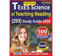 Unofficial TExES Science of Teaching Reading (293) Study Guide 2026: 500 Domain Focused Practice Questions with Clear and Step-by-Step Explanations