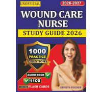 Unofficial Wound Care Nurse Study Guide 2026: 1000 Exam-Style Questions with Explanation Across All Topics For Certification Exam Prep