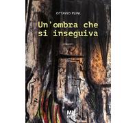 Libri Plini Ottavio - Un' Ombra Che Si Inseguiva
