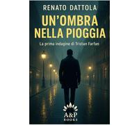 Un'ombra nella pioggia: La prima indagine di Tristan Farfan