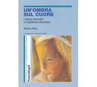 Un'ombra sul cuore. L'abuso sessuale: un'epidemia silenziosa