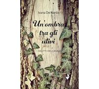 Libri De Nardo Ivana - Un' Ombra Tra Gli Ulivi. I Delitti Del Casale