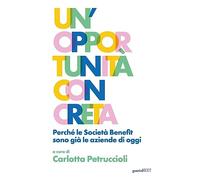 Un'opportunità concreta. Perché le Società Benefit sono già le aziende di oggi