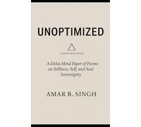 Unoptimized: A Delta Mind Paper of Poems on Stillness, Self, and Soul Sovereignty