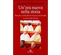 Un'ora nuova nella storia. Discorsi e scritti dell'arcivescovo sul Concilio