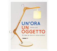 Un'ora un oggetto. 35 idee fai da te in stile nordico