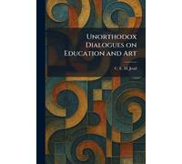 Unorthodox Dialogues on Education and Art