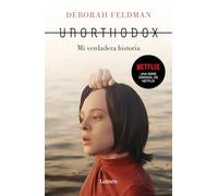 Unorthodox: Mi Verdadera Historia/ the Scandalous Rejection of My Hasidic Roots