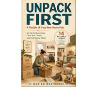 Unpack First: A Flexible 14-Step New-Home Plan to Set Up the Essentials, Clear Box Clutter, and Feel Settled Faster