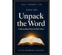Unpack the Word: Understanding What the Bible Means