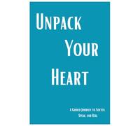 Unpack Your Heart: A Guided Journey to Soften, Speak, and Heal: A Safe Space to Feel Your Feelings, Set Boundaries, and Reclaim Your Inner Joy