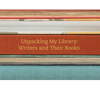 Unpacking My Library: Writers and Their Books