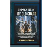 Unpacking of The Old Guard 2: Unveiling Immortal Bonds and Betrayals Through Power Struggles, Loyalty, Sacrifice, and Redemption in a Gritty Supernatural Epic