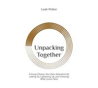 Unpacking Together: A Group Choose-Your-Own-Adventure for Letting Go, Lightening Up, and Choosing What Comes Next