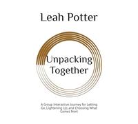 Unpacking Together: A Group Interactive Journey for Letting Go, Lightening Up, and Choosing What Comes Next