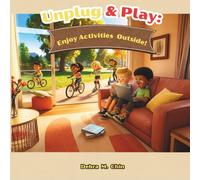 Unplug & Play: Enjoy Activities Outside!: Encouraging Kids to Learn, Explore, and Have Fun Outdoors