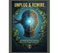 UNPLUG & REWIRE: A 90-Day Brain Fog Recovery Journal: The Focus Protocol for Digital Minimalism, Dopamine Fasting, and Reclaiming Your Attention Span
