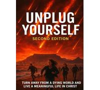 UNPLUG YOURSELF: Turn Away from a Dying World and Live a Meaning Life in Christ