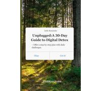 Unplugged: A 30-Day Guide to Digital Detox: - Offer a step-by-step plan with daily challenges.