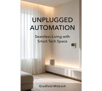 UNPLUGGED AUTOMATION: Seamless Living with Smart Tech Space