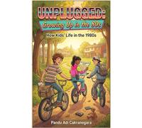 Unplugged: Growing Up in the 80s: How Kids Life in 1980s